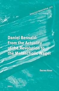 Daniel Bensaïd From the Actuality of the Revolution to the Melancholic Wager