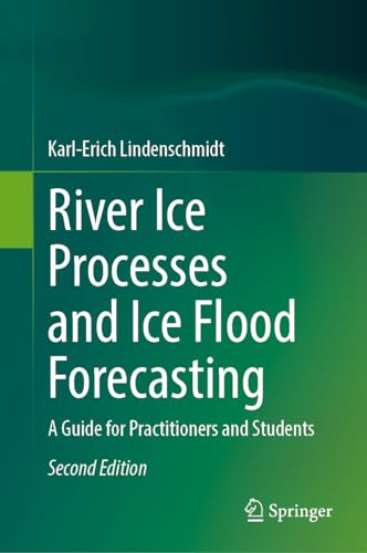 River Ice Processes and Ice Flood Forecasting A Guide for Practitioners and Students