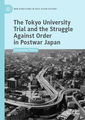 The Tokyo University Trial and the Struggle Against Order in Postwar Japan