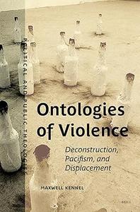 Ontologies of Violence Deconstruction, Pacifism, and Displacement