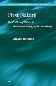 First Nature The Problem of Nature in the Phenomenology of Merleau-Ponty
