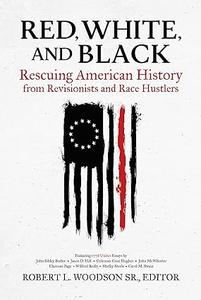 Red, White, and Black Rescuing American History from Revisionists and Race Hustlers