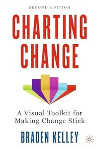 Charting Change A Visual Toolkit for Making Change Stick (2nd Edition)