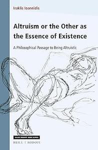 Altruism or the Other as the Essence of Existence A Philosophical Passage to Being Altruistic