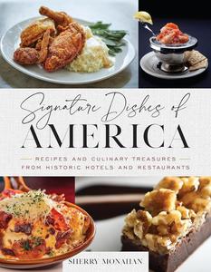Signature Dishes of America Recipes and Culinary Treasures from Historic Hotels and Restaurants