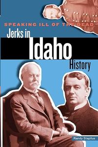 Speaking Ill of the Dead Jerks in Idaho History