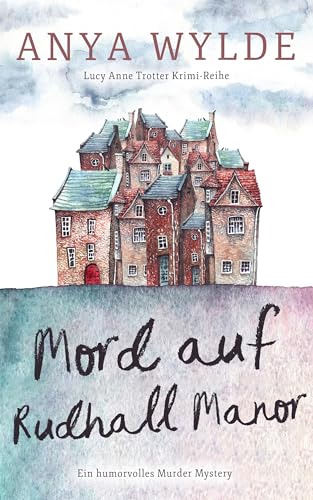 Cover: Anya Wylde - Mord auf Rudhall Manor: Ein humorvolles Murder Mystery