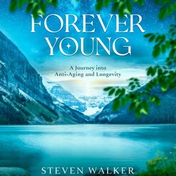 Forever Young: A Journey into Anti-Aging and Longevity [Audiobook]