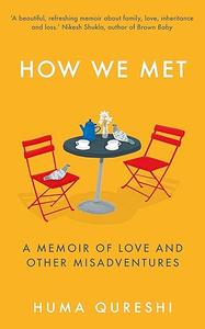 How We Met A Memoir of Love and Other Misadventures