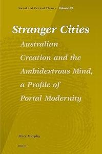 Stranger Cities Australian Creation and the Ambidextrous Mind, a Profile of Portal Modernity