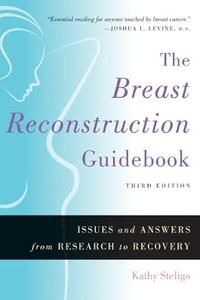 The Breast Reconstruction Guidebook Issues and Answers from Research to Recovery, 3rd Edition