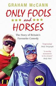 Only Fools and Horses The Story of Britain’s Favourite Comedy