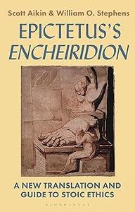 Epictetus’s ‘Encheiridion’ A New Translation and Guide to Stoic Ethics