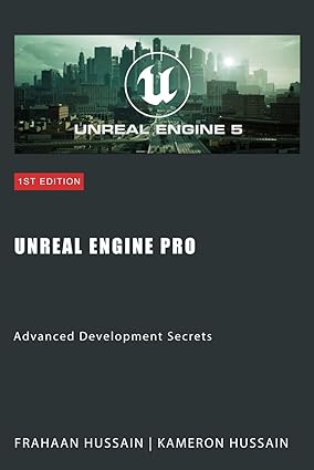 Unreal Engine Pro: Advanced Development Secrets: Mastering Unreal Engine: From Novice to Pro