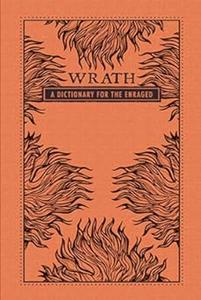 Wrath A Dictionary for the Enraged