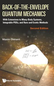 Back-of-the-Envelope Quantum Mechanics With Extensions to Many-Body Systems, Integrable PDEs, and Rare and Exotic Methods