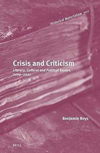 Crisis and Criticism Literary, Cultural and Political Essays, 2009-2021