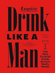 Drink Like a Man The Only Cocktail Guide Anyone Really Needs