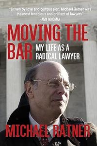 Moving the Bar My Life as a Radical Lawyer