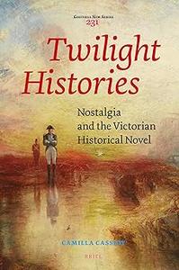 Twilight Histories Nostalgia and the Victorian Historical Novel