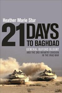 21 Days to Baghdad General Buford Blount and the 3rd Infantry Division in the Iraq War