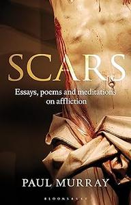 Scars Essays, Poems and Meditations on Affliction