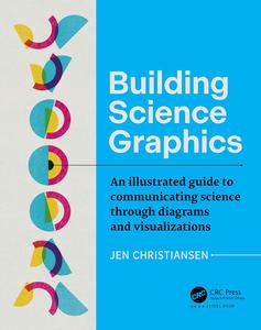 Building Science Graphics An Illustrated Guide to Communicating Science through Diagrams and Visualizations