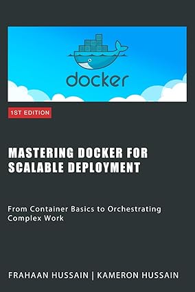 Mastering Docker for Scalable Deployment: From Container Basics to Orchestrating Complex Work