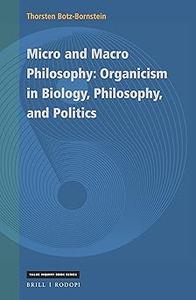 Micro and Macro Philosophy Organicism in Biology, Philosophy, and Politics