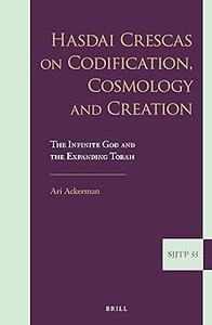 Hasdai Crescas on Codification, Cosmology and Creation The Infinite God and the Expanding Torah
