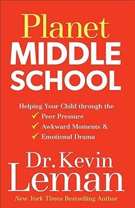 Planet Middle School Helping Your Child through the Peer Pressure, Awkward Moments & Emotional Drama