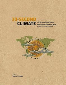 30–Second Climate The 50 most topical events, measures and conditions, each explained in half a minute