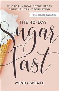 The 40–Day Sugar Fast Where Physical Detox Meets Spiritual Transformation