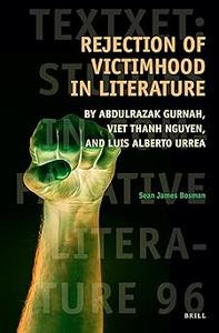 Rejection of Victimhood in Literature by Abdulrazak Gurnah, Viet Thanh Nguyen, and Luis Alberto Urrea