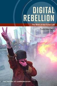 Digital Rebellion The Birth of the Cyber Left