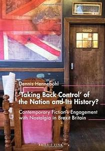 'taking Back Control' of the Nation and Its History Contemporary Fiction's Engagement With Nostalgia in Brexit Britain