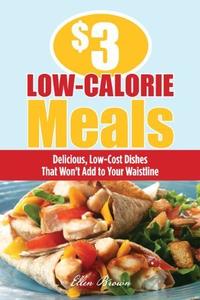 $3 Low–Calorie Meals Delicious, Low–Cost Dishes That Won't Add to Your Waistline