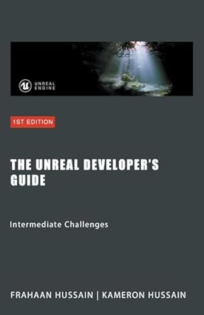 The Unreal Developer's Guide: Intermediate Challenges: Mastering Unreal Engine: From Novice to Pro
