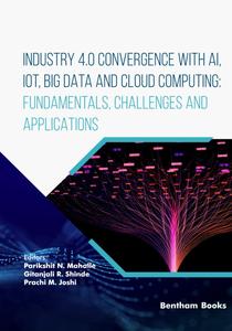 Industry 4.0 Convergence with AI, IoT, Big Data and Cloud Computing Fundamentals, Challenges and Applications