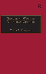 Gender at Work in Victorian Culture Literature, Art and Masculinit