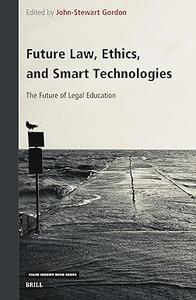 Future Law, Ethics, and Smart Technologies The Future of Legal Education