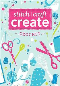 Stitch, Craft, Create Crochet 9 Quick & Easy Crochet Projects