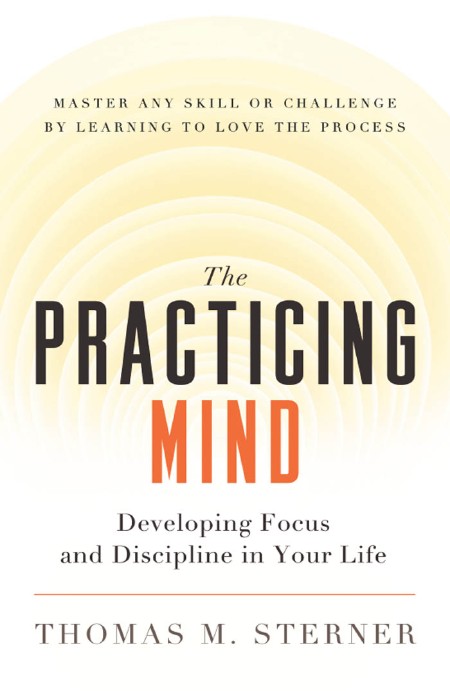 The Practicing Mind by Thomas M. Sterner 5b550831f7c018b5b5e00a9a0b601582