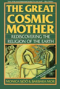 The Great Cosmic Mother Rediscovering the Religion of the Earth