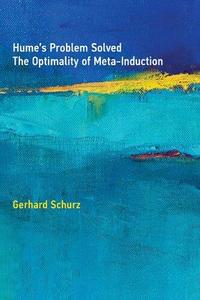 Hume's Problem Solved The Optimality of Meta–Induction (The MIT Press)