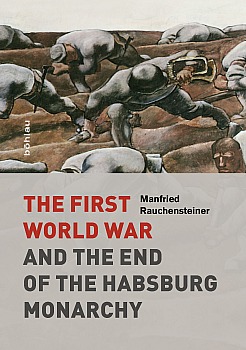 The First World War and the End of the Habsburg Monarchy, 1914-1918