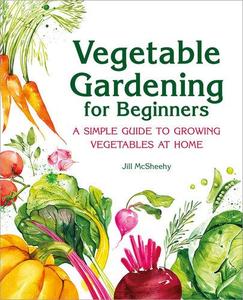 Vegetable Gardening for Beginners A Simple Guide to Growing Vegetables at Home