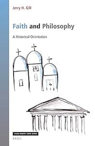 Faith and Philosophy A Historical Orientation