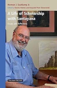 A Life of Scholarship with Santayana Essays and Reflections