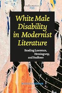 White Male Disability in Modernist Literature Reading Lawrence, Hemingway, and Faulkner
